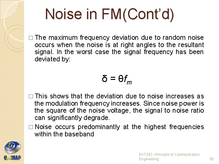Noise in FM(Cont’d) � The maximum frequency deviation due to random noise occurs when