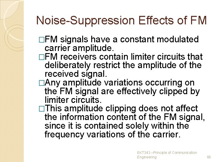 Noise-Suppression Effects of FM �FM signals have a constant modulated carrier amplitude. �FM receivers