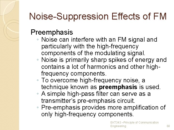 Noise-Suppression Effects of FM Preemphasis ◦ Noise can interfere with an FM signal and