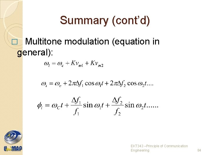 Summary (cont’d) Multitone modulation (equation in general): � EKT 343 –Principle of Communication Engineering