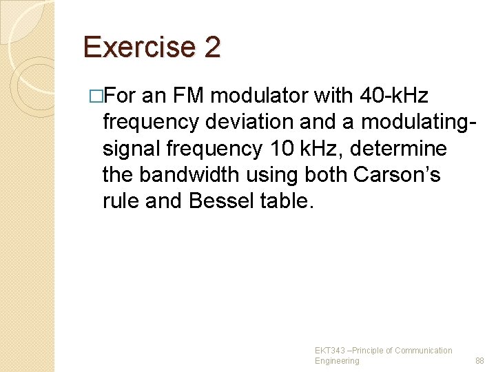 Exercise 2 �For an FM modulator with 40 -k. Hz frequency deviation and a