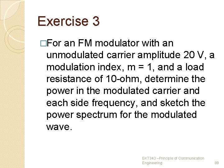 Exercise 3 �For an FM modulator with an unmodulated carrier amplitude 20 V, a