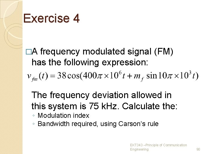 Exercise 4 �A frequency modulated signal (FM) has the following expression: The frequency deviation