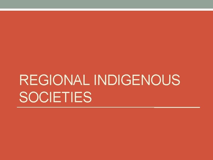 REGIONAL INDIGENOUS SOCIETIES 