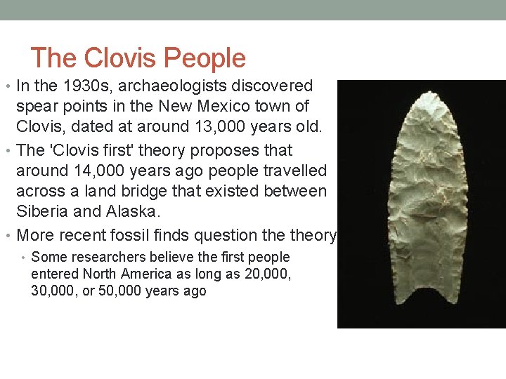 The Clovis People • In the 1930 s, archaeologists discovered spear points in the