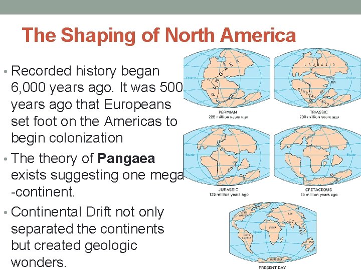 The Shaping of North America • Recorded history began 6, 000 years ago. It