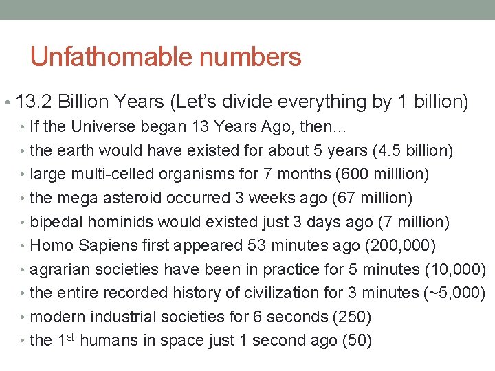 Unfathomable numbers • 13. 2 Billion Years (Let’s divide everything by 1 billion) •