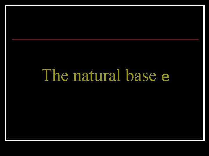 The natural base e 