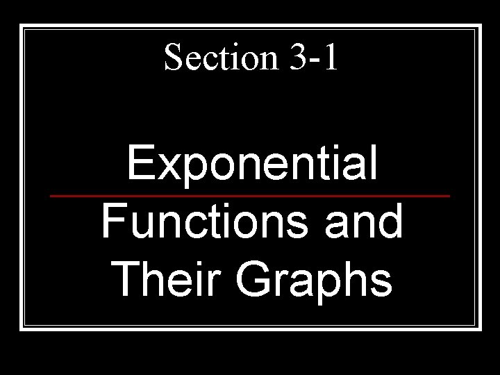 Section 3 -1 Exponential Functions and Their Graphs 