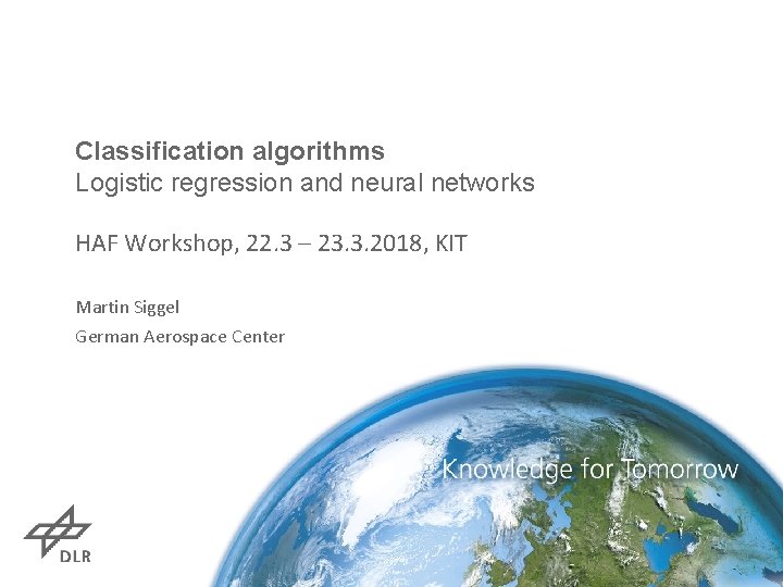 Classification algorithms Logistic regression and neural networks HAF Workshop, 22. 3 – 23. 3.