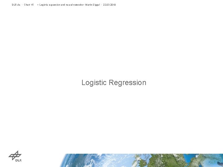 DLR. de • Chart 15 > Logistic regression and neural networks> Martin Siggel •