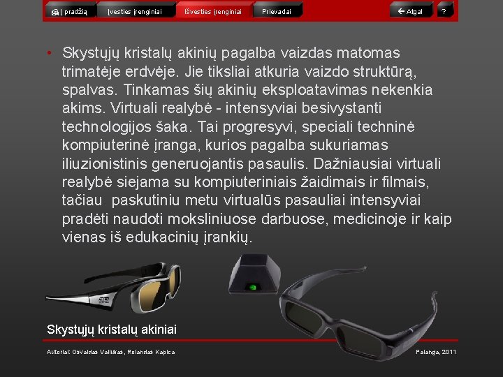  Į pradžią Įvesties įrenginiai Išvesties įrenginiai Prievadai Atgal ? • Skystųjų kristalų akinių