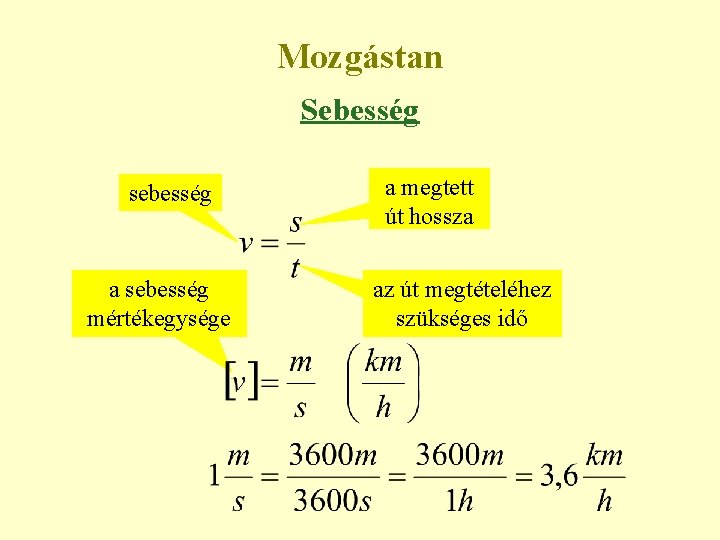 Mozgástan Sebesség sebesség a sebesség mértékegysége a megtett út hossza az út megtételéhez szükséges