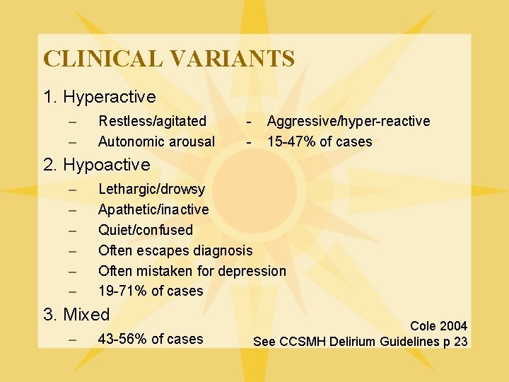 CLINICAL VARIANTS 1. Hyperactive – – Restless/agitated Autonomic arousal - Aggressive/hyper-reactive 15 -47% of