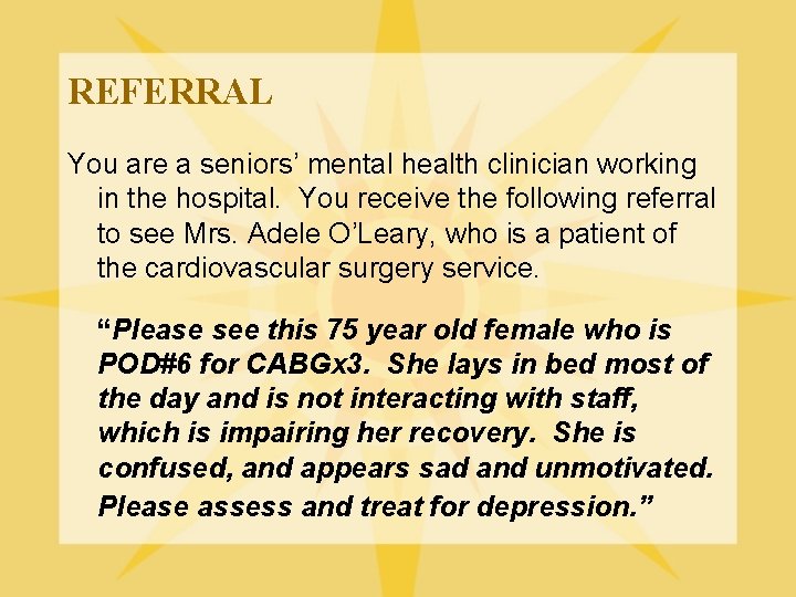 REFERRAL You are a seniors’ mental health clinician working in the hospital. You receive