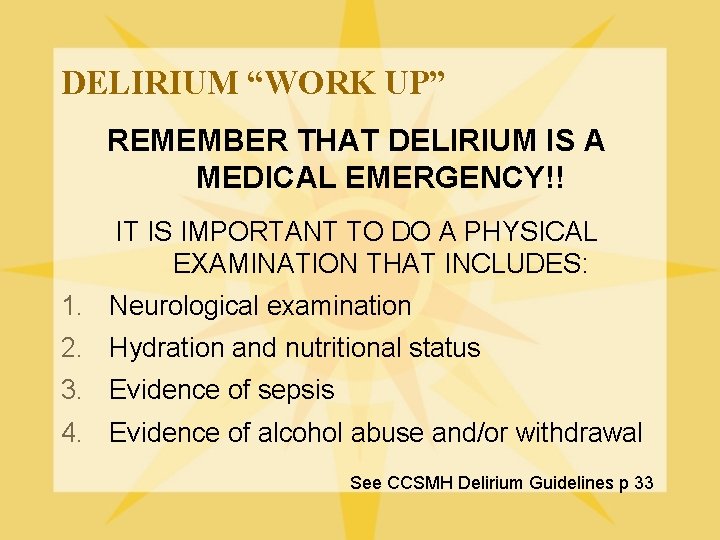 DELIRIUM “WORK UP” REMEMBER THAT DELIRIUM IS A MEDICAL EMERGENCY!! IT IS IMPORTANT TO