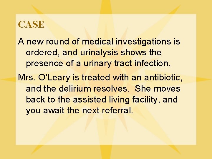 CASE A new round of medical investigations is ordered, and urinalysis shows the presence
