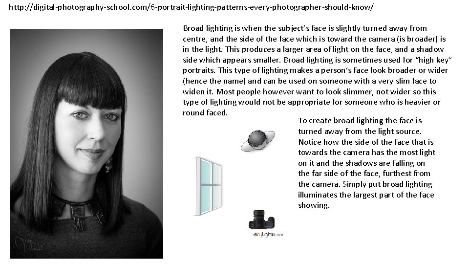 http: //digital-photography-school. com/6 -portrait-lighting-patterns-every-photographer-should-know/ Broad lighting is when the subject’s face is slightly turned