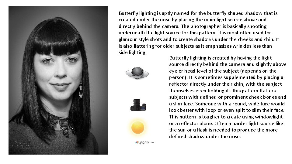 Butterfly lighting is aptly named for the butterfly shaped shadow that is created under