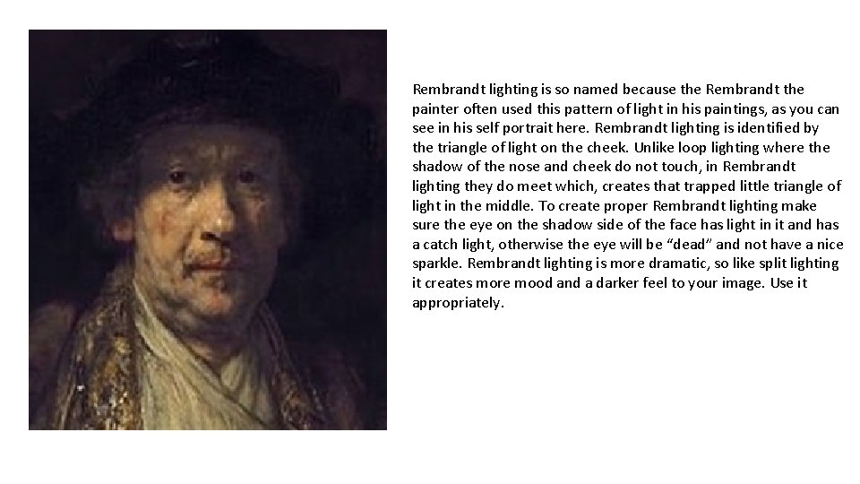 Rembrandt lighting is so named because the Rembrandt the painter often used this pattern