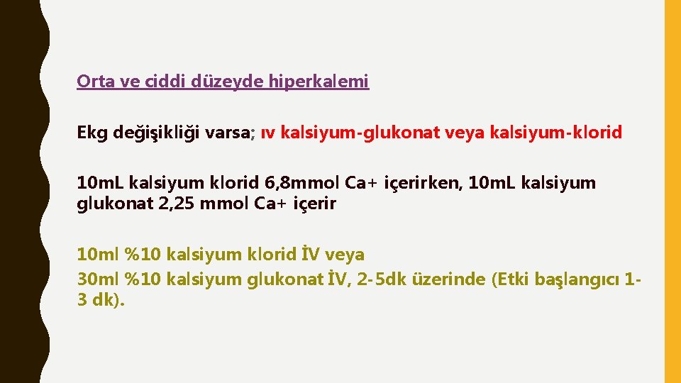 Orta ve ciddi düzeyde hiperkalemi Ekg değişikliği varsa; ıv kalsiyum-glukonat veya kalsiyum-klorid 10 m.