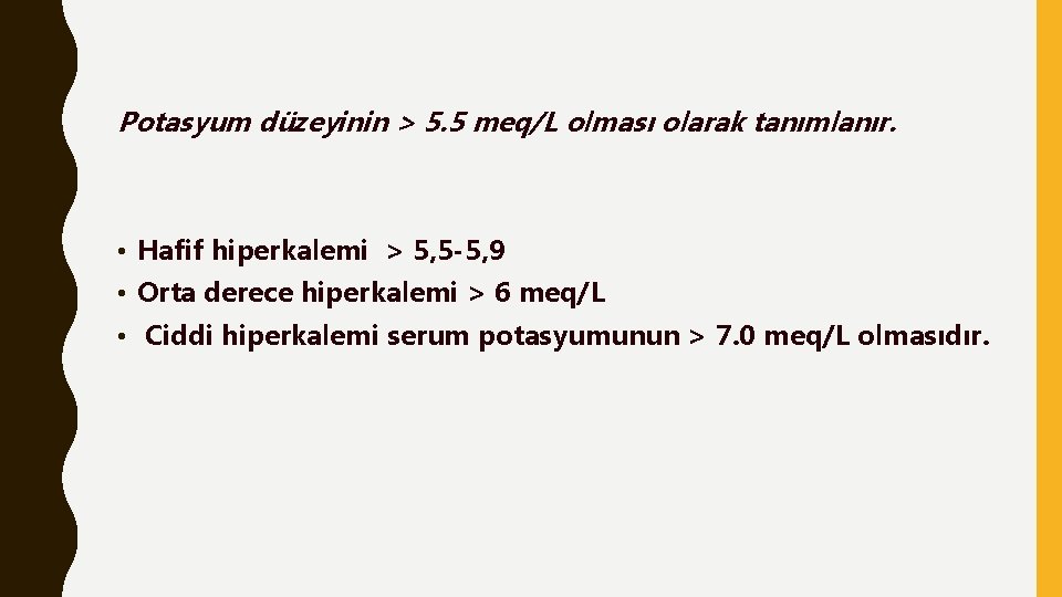 Potasyum düzeyinin > 5. 5 meq/L olması olarak tanımlanır. • Hafif hiperkalemi > 5,