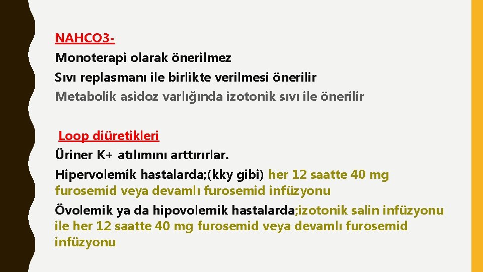 NAHCO 3 Monoterapi olarak önerilmez Sıvı replasmanı ile birlikte verilmesi önerilir Metabolik asidoz varlığında