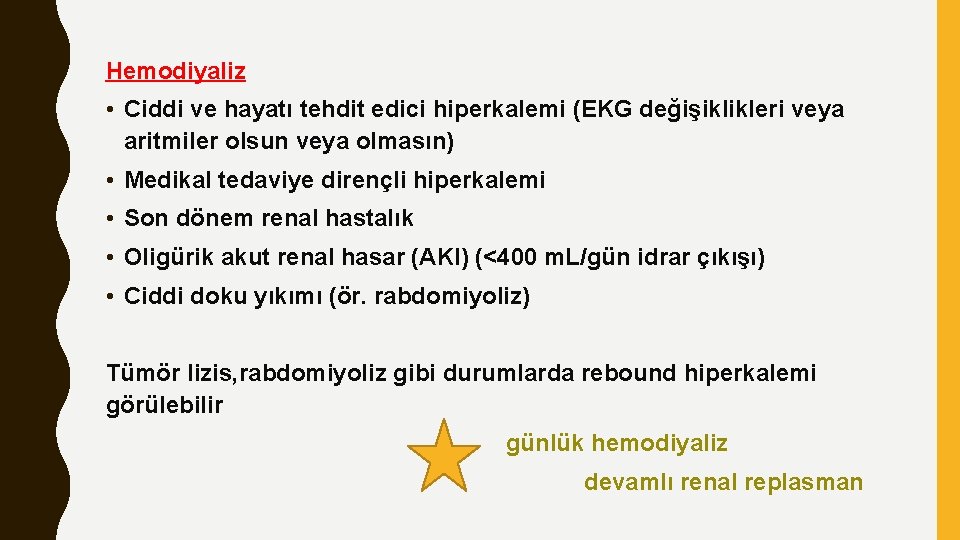 Hemodiyaliz • Ciddi ve hayatı tehdit edici hiperkalemi (EKG değişiklikleri veya aritmiler olsun veya