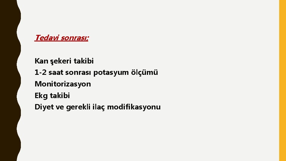 Tedavi sonrası; Kan şekeri takibi 1 -2 saat sonrası potasyum ölçümü Monitorizasyon Ekg takibi