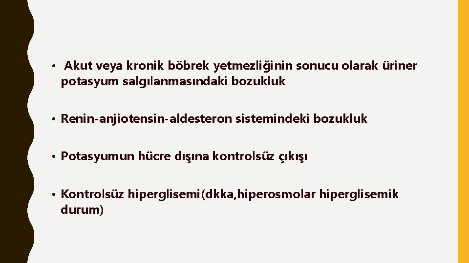  • Akut veya kronik böbrek yetmezliğinin sonucu olarak üriner potasyum salgılanmasındaki bozukluk •