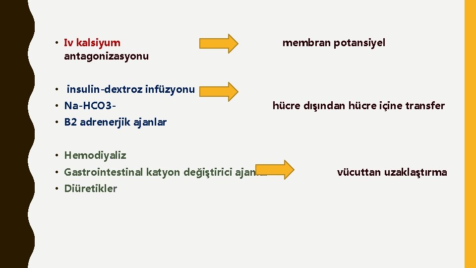  • Iv kalsiyum antagonizasyonu membran potansiyel • insulin-dextroz infüzyonu • Na-HCO 3 -