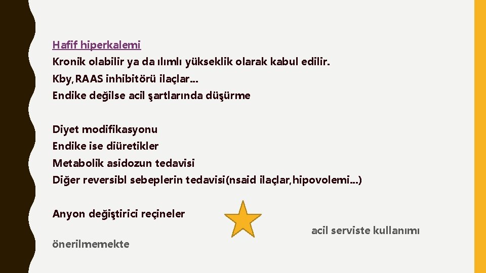 Hafif hiperkalemi Kronik olabilir ya da ılımlı yükseklik olarak kabul edilir. Kby, RAAS inhibitörü