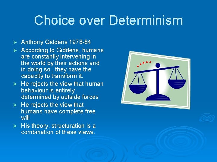 Choice over Determinism Ø Ø Ø Anthony Giddens 1978 -84 According to Giddens, humans