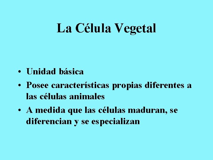 La Célula Vegetal • Unidad básica • Posee características propias diferentes a las células