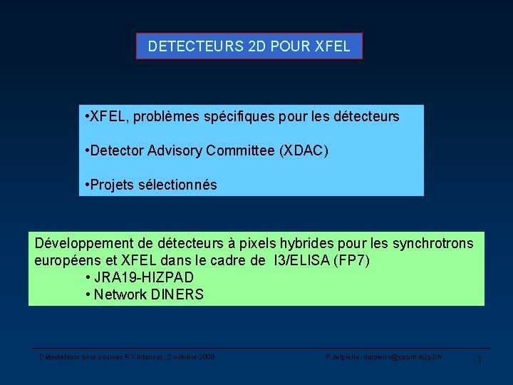 DETECTEURS 2 D POUR XFEL • XFEL, problèmes spécifiques pour les détecteurs • Detector