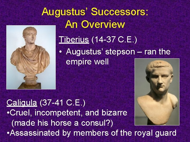 Augustus’ Successors: An Overview Tiberius (14 -37 C. E. ) • Augustus’ stepson – Augustus’ Successors: An Overview Tiberius (14 -37 C. E. ) • Augustus’ stepson –