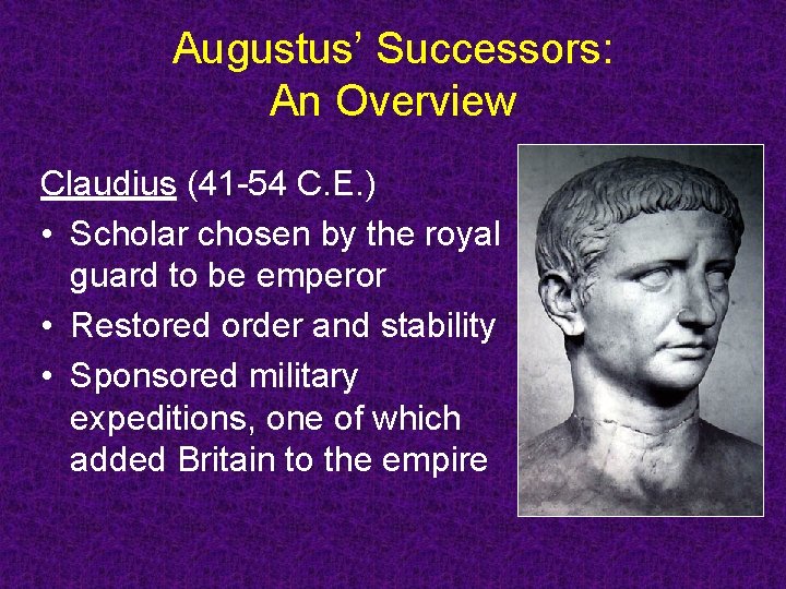 Augustus’ Successors: An Overview Claudius (41 -54 C. E. ) • Scholar chosen by Augustus’ Successors: An Overview Claudius (41 -54 C. E. ) • Scholar chosen by