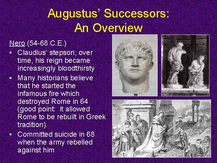 Augustus’ Successors: An Overview Nero (54 -68 C. E. ) • Claudius’ stepson; over Augustus’ Successors: An Overview Nero (54 -68 C. E. ) • Claudius’ stepson; over