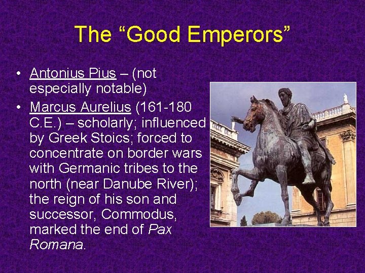 The “Good Emperors” • Antonius Pius – (not especially notable) • Marcus Aurelius (161 The “Good Emperors” • Antonius Pius – (not especially notable) • Marcus Aurelius (161