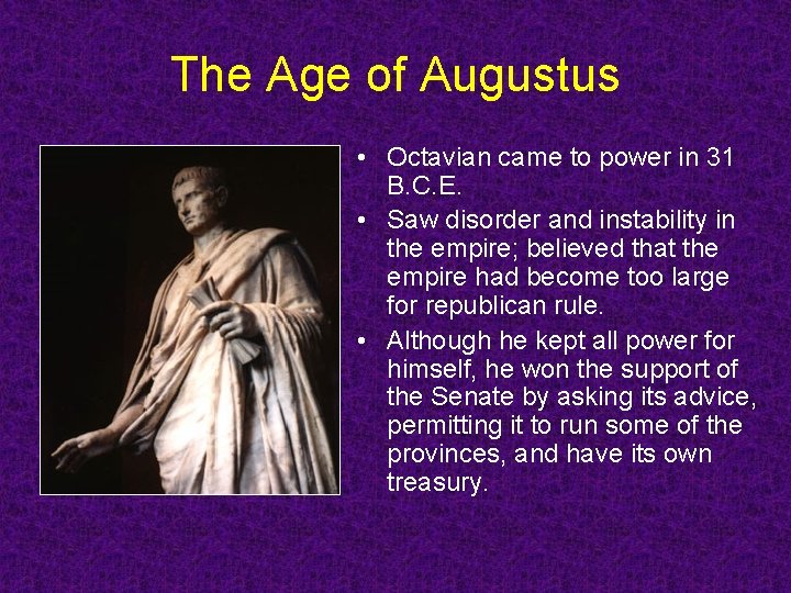 The Age of Augustus • Octavian came to power in 31 B. C. E. The Age of Augustus • Octavian came to power in 31 B. C. E.