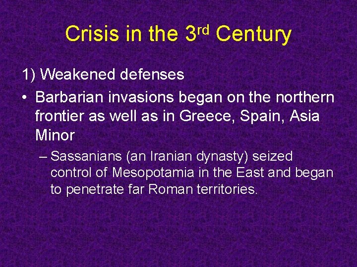 Crisis in the 3 rd Century 1) Weakened defenses • Barbarian invasions began on Crisis in the 3 rd Century 1) Weakened defenses • Barbarian invasions began on