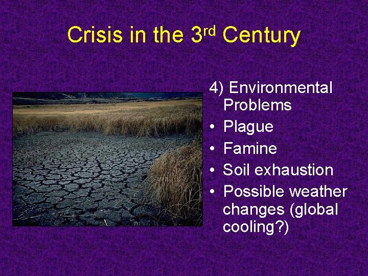 Crisis in the 3 rd Century 4) Environmental Problems • Plague • Famine • Crisis in the 3 rd Century 4) Environmental Problems • Plague • Famine •