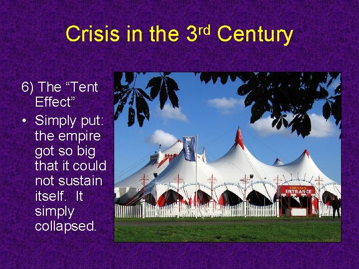 Crisis in the 3 rd Century 6) The “Tent Effect” • Simply put: the Crisis in the 3 rd Century 6) The “Tent Effect” • Simply put: the