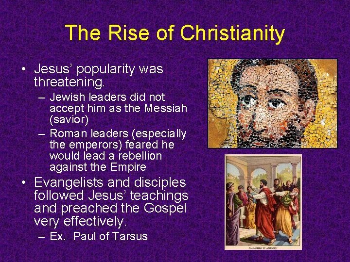 The Rise of Christianity • Jesus’ popularity was threatening. – Jewish leaders did not The Rise of Christianity • Jesus’ popularity was threatening. – Jewish leaders did not