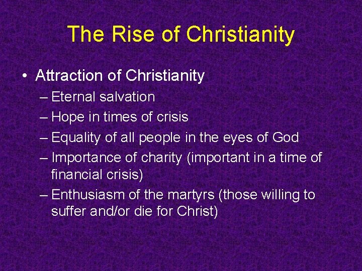 The Rise of Christianity • Attraction of Christianity – Eternal salvation – Hope in The Rise of Christianity • Attraction of Christianity – Eternal salvation – Hope in