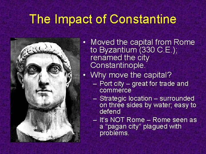 The Impact of Constantine • Moved the capital from Rome to Byzantium (330 C. The Impact of Constantine • Moved the capital from Rome to Byzantium (330 C.