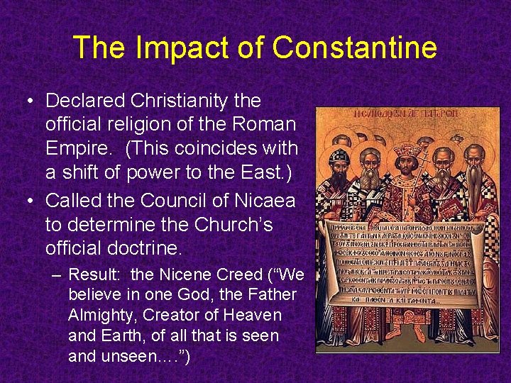 The Impact of Constantine • Declared Christianity the official religion of the Roman Empire. The Impact of Constantine • Declared Christianity the official religion of the Roman Empire.