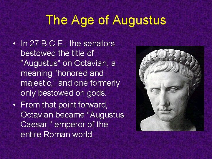 The Age of Augustus • In 27 B. C. E. , the senators bestowed The Age of Augustus • In 27 B. C. E. , the senators bestowed