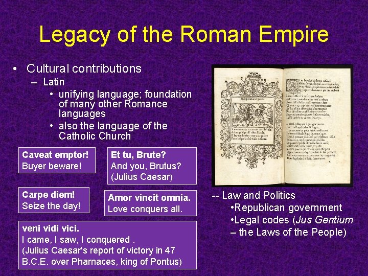 Legacy of the Roman Empire • Cultural contributions – Latin • unifying language; foundation Legacy of the Roman Empire • Cultural contributions – Latin • unifying language; foundation