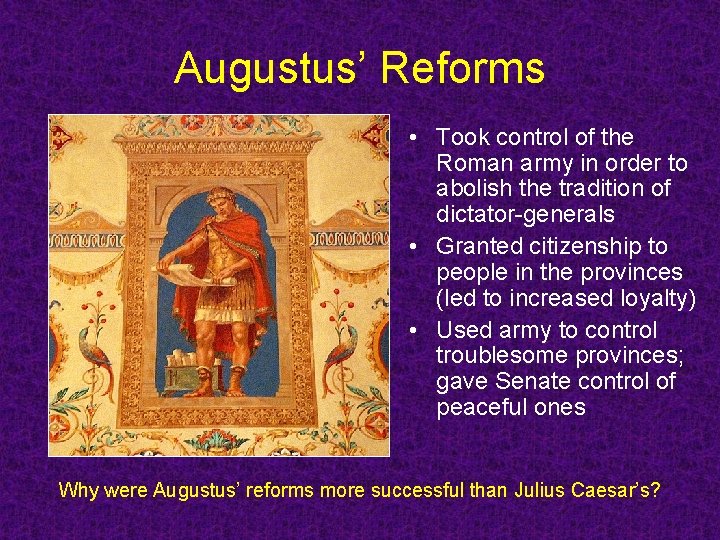 Augustus’ Reforms • Took control of the Roman army in order to abolish the Augustus’ Reforms • Took control of the Roman army in order to abolish the